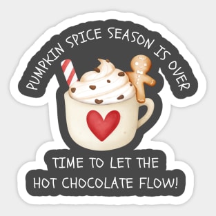 Pumpkin Spice Season Is Over Let The Hot Chocolate Flow Sticker